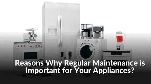 regular appliance maintenance